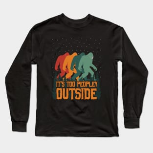 It's Too Peopley Outside Bigfoot Long Sleeve T-Shirt